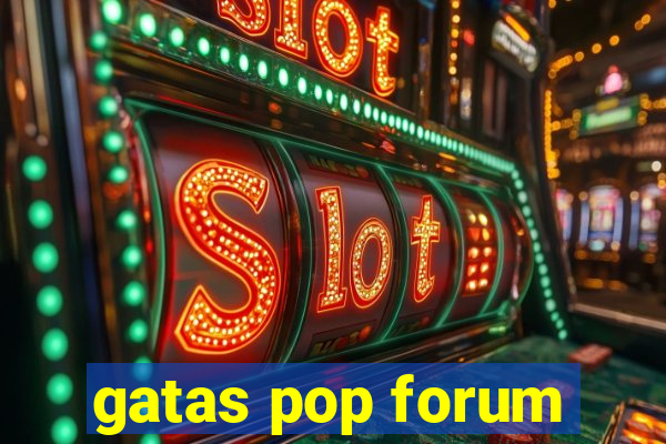 gatas pop forum